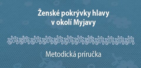 Ženské pokryvky hlavy v okolí Myjavy