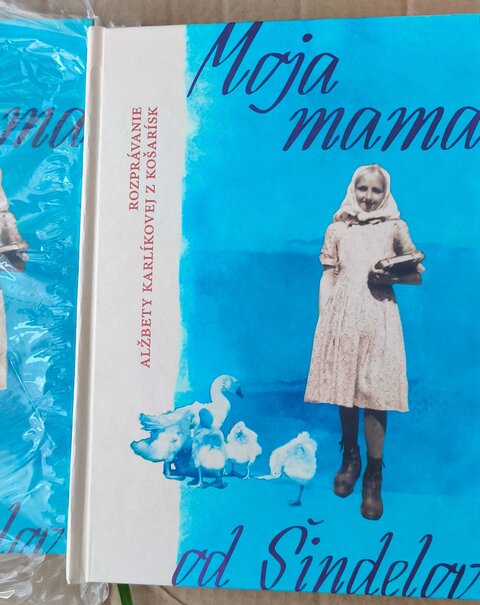 Moja mama od Šindelov : Rozprávanie Alžbety Karlíkovej z Košarísk